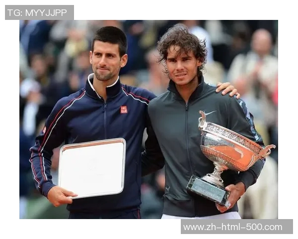 德约科维奇与纳达尔的巅峰对决谁能笑到最后的传奇之战